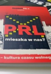 Okładka książki PRL mieszka w nas?: kultura czasu wolnego Maria Wąchała-Skindzier