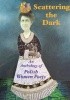 Okładka książki Scattering the Dark: An Anthology of Polish Women Poets Justyna Bargielska,&nbsp;Marzena Broda,&nbsp;Ewa Chruściel,&nbsp;Julia Fiedorczuk,&nbsp;Wioletta Grzegorzewska,&nbsp;Julia Hartwig,&nbsp;Bożena Keff,&nbsp;Marzanna Bogumiła Kielar,&nbsp;Urszula Kozioł,&nbsp;Joanna Lech,&nbsp;Ewa Lipska,&nbsp;Krystyna Miłobędzka,&nbsp;Anna Piwkowska,&nbsp;Marta Podgórnik,&nbsp;Ewa Sonnenberg,&nbsp;Wisława Szymborska,&nbsp;Joanna Wajs