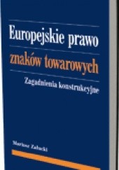 Okładka książki Europejskie prawo znaków towarowych. Zagadnienia konstrukcyjne Mariusz Załucki