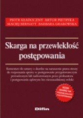 Okładka książki Skarga na przewlekłość postępowania Maciej Bernatt, Barbara Grabowska, Piotr Kładoczny, Artur Pietryka
