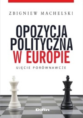 Okładka książki Opozycja polityczna w Europie. Ujęcie porównawcze Zbigniew Machelski