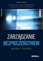 Okładka książki Zarządzanie bezpieczeństwem. Metody i techniki Konrad Raczkowski, Łukasz Sułkowski