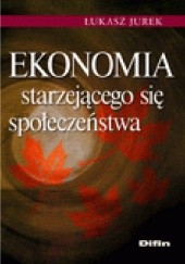 Okładka książki Ekonomia starzejącego się społeczeństwa Łukasz Jurek