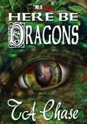 Okładka książki Here Be Dragons T. A. Chase