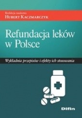Refundacja leków w Polsce. Wykładnia przepisów i efekty ich stosowania