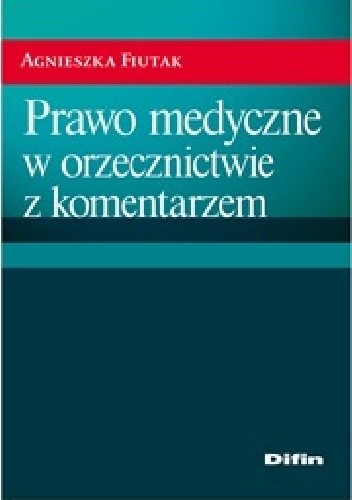 Okładka książki Prawo medyczne w orzecznictwie z komentarzem Agnieszka Fiutak