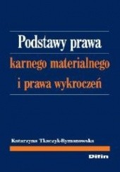 Okładka książki Podstawy prawa karnego materialnego i prawa wykroczeń Katarzyna Tkaczyk-Rymanowska