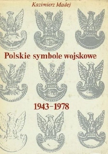Okładka książki Polskie symbole wojskowe 1943-1978 Kazimierz Madej
