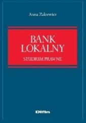 Okładka książki Bank lokalny. Studium prawne Anna Zalcewicz