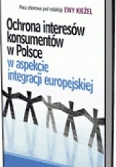 Okładka książki Ochrona interesów konsumentów w Polsce w aspekcie integracji europejskiej