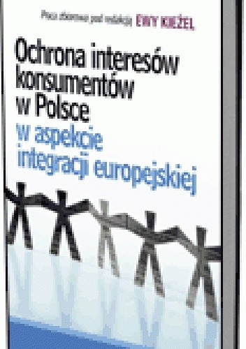 Okładka książki Ochrona interesów konsumentów w Polsce w aspekcie integracji europejskiej Ewa Kieżel