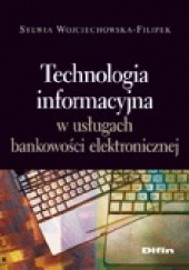Okładka książki Technologia informacyjna w usługach bankowości elektronicznej Sylwia Wojciechowska-Filipek