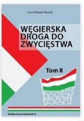 Okładka książki Węgierska droga do zwycięstwa Tom II Jerzy Robert Nowak