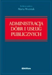 Okładka książki Administracja dóbr i usług publicznych Marta Woźniak