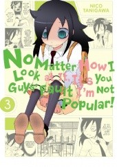 Okładka książki No Matter How I Look at it, it's You Guys' Fault I'm Not Popular! Vol. 3