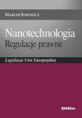 Okładka książki Nanotechnologia. Regulacje prawne. Legislacja Unii Europejskiej Marcin Jurewicz