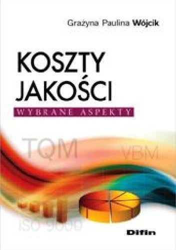 Okładka książki Koszty jakości. Wybrane aspekty Grażyna Paulina Wójcik