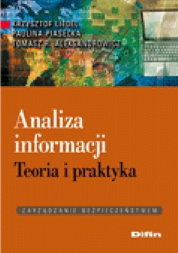 Okładka książki Analiza informacji. Teoria i praktyka Tomasz R. Aleksandrowicz, Krzysztof Liedel, Paulina Piasecka