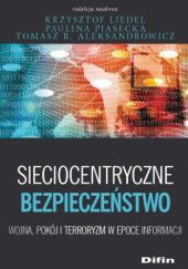Okładka książki Sieciocentryczne bezpieczeństwo. Wojna, pokój i terroryzm w epoce informacji