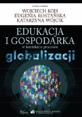 Okładka książki Edukacja i gospodarka w kontekście procesów globalizacji Wojciech Kojs, Katarzyna Wójcik