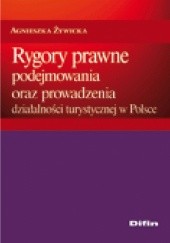 Okładka książki Rygory prawne podejmowania i prowadzenia działalności turystycznej w Polsce Agnieszka Żywicka