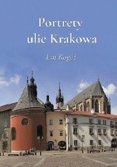 Okładka książki Portrety ulic Krakowa Jan Rogóż