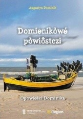 Okładka książki Domienikòwé pòwiôstczi / Opowieści Dominika Augustyn Dominik