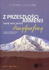 Okładka książki Z przeszłości Armenii. Legendy, baśnie, opowieści Stepan Lisicjan