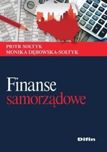 Okładka książki Finanse samorządowe Monika Dębowska-Sołtyk, Piotr Sołtyk
