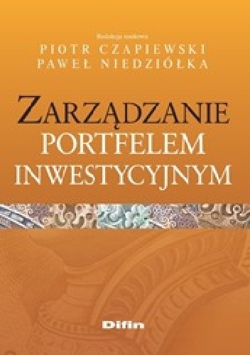 Okładka książki Zarządzanie portfelem inwestycyjnym Piotr Czapiewski, Paweł Niedziółka