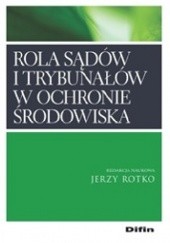 Okładka książki Rola sądów i trybunałów w ochronie środowiska Jerzy Rotko