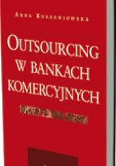 Okładka książki Outsourcing w bankach komercyjnych Anna Korzeniowska