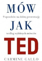 Okładka książki Mów jak TED. 9 sekretów wystąpień publicznych według wybitnych mówców Carmine Gallo