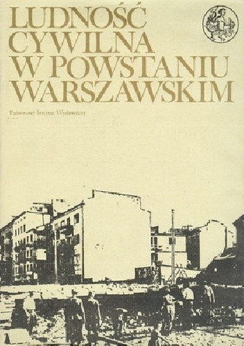 Okładka książki Ludność cywilna w Powstaniu Warszawskim: Tom 1: Pamiętniki, relacje, zeznania: Cz. 1 Czesław Madajczyk