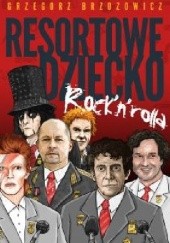 Okładka książki Resortowe dziecko rock’n’rolla Grzegorz Brzozowicz
