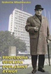 Okładka książki Profesora Seidlera poplątany żywot Izabella Wlazłowska