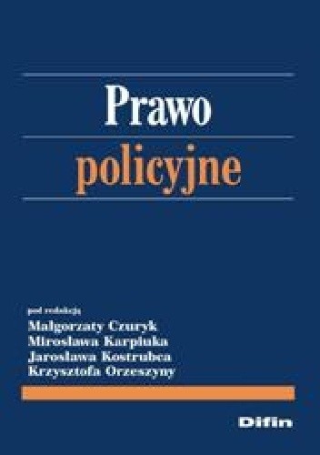 Okładka książki Prawo policyjne Małgorzata Czuryk, Mirosław Karpiuk, Jarosław Kostrubiec, Krzysztof Orzeszyna