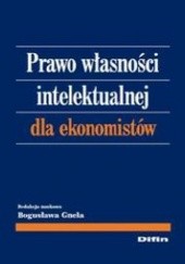 Okładka książki Prawo własności intelektualnej dla ekonomistów Bogusława Gnela