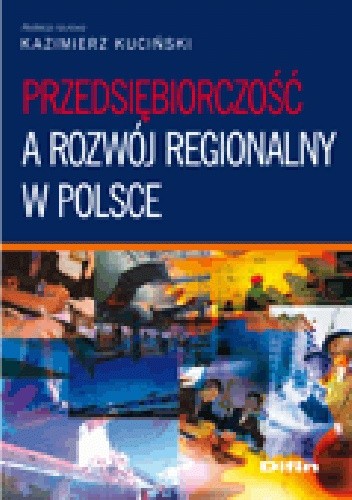 Okładka książki Przedsiębiorczość a rozwój regionalny w Polsce Kazimierz Kuciński