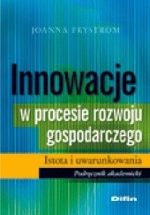 Okładka książki Innowacje w procesie rozwoju gospodarczego. Istota i uwarunkowania Joanna Prystrom