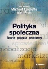 Okładka książki Polityka społeczna. Teorie, pojęcia, problemy Michael Lavalette, Alan Pratt
