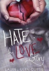 Okładka książki Hate: A Love Story Laurel Ulen Curtis