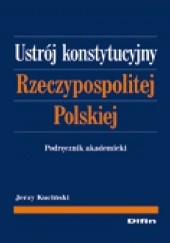 Okładka książki Ustrój konstytucyjny Rzeczypospolitej Polskiej. Podręcznik akademicki Jerzy Kuciński