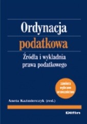 Okładka książki Ordynacja podatkowa. Źródła i wykładnia prawa podatkowego Aneta Kaźmierczyk