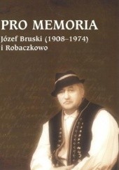 Okładka książki Pro memoria. Józef Bruski (1908-1974) i Robaczkowo Józef Borzyszkowski