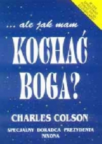 Okładka książki ale jak mam kochać Boga? Charles Colson