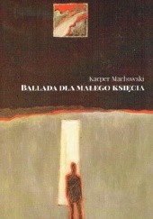 Okładka książki Ballada dla małego księcia Kacper Machowski
