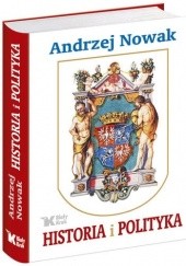 Okładka książki Historia i Polityka Andrzej Nowak (historyk)