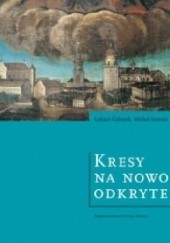 Okładka książki Kresy na nowo odkryte. Wspólne dziedzictwo Polski i Ukrainy Łukasz Galusek, Michał Jurecki