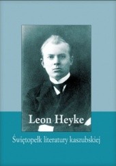 Okładka książki Leon Heyke - Świętopełk literatury kaszubskiej Jowita Kęcińska-Kaczmarek